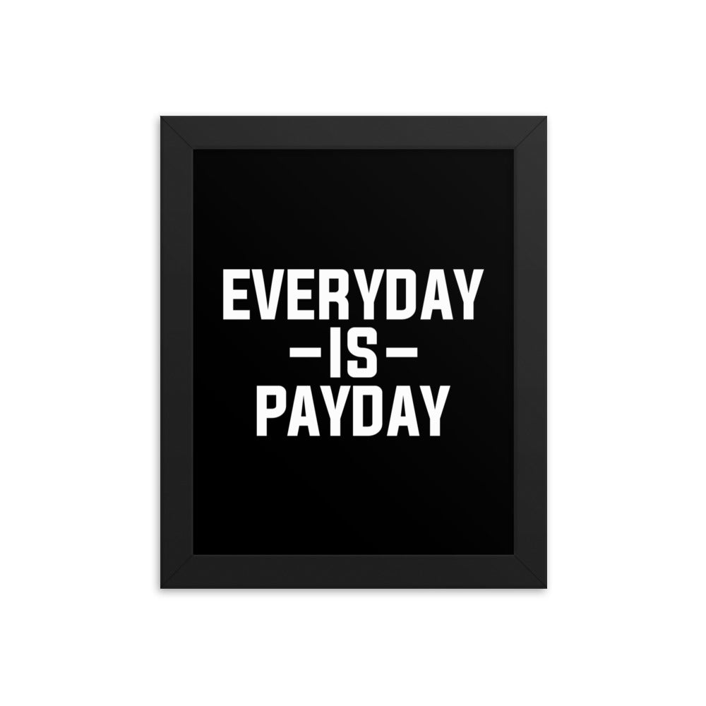 EVERYDAY IS PAYDAY FRAMED POSTER